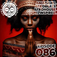 AIR #086 - Amapiano. Afrobeats. AfroHouse. Gospel Inspired. by Afro Inspirations Radio