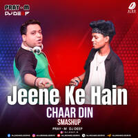 Jeene Ke Hain Chaar Din (Smashup) - Pray-M &amp; DJ Deep by All Indian DJs Drive