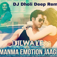 Manma Emotion Jaage - Dilwale - DJ Dholi Deep  by Sandeep Sulhan