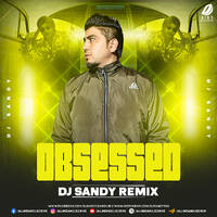 Obsessed (Remix) - DJ Sandy by All Indian DJs Drive