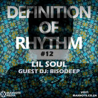 Definition Of Rhythm #12: Lil Soul // Guest Mix: BisoDeep by MaxNote