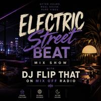 Electric Street Beat Mix Show 7-6-26 ( DJ Mix ) New House Music - Electronic Music - After Hours - DJ Mix Show by Mix Off Radio