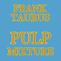 Pulp Mixture by Frank Taurus