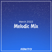 Melodic Mix - March 2022 by Cerulean