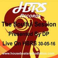 DP Presents The Soulful Session Live On HBRS 30-05-16 by House Beats Radio Station