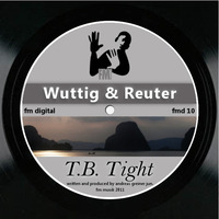 Wuttig &amp; Reuter- T. B. Tight by FM Musik / Deep Pressure Music