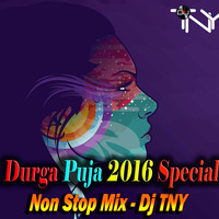 Durga Puja 2016 Special Non Stop Mix - Dj TNY by Dj TNY