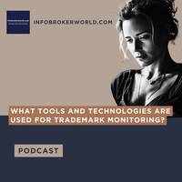What tools and technologies are used for trademark monitoring? - infobrokerworld.com Podcast by infobroker