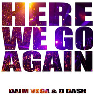 Daim Vega &amp; D Dash - Here We Go Again ( Preview ) by Daim Vega