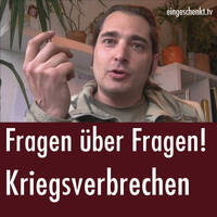 Fragen über Fragen - Kriegsverbrechen by eingeschenkt.tv
