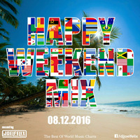 DJ JOEL FELIX - HAPPY WEEKEND MIX (08.12.2016) by Happy Weekend Mix