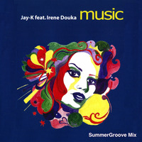 JAY-K feat. Irene Douka - Music (SummerGroove Mix) by jay-k