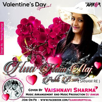 Hua Hain Aaj Pehli Baar [Female Cover] Vaishnavi Sharma Ft. DJ Ankur Love Mix by Dj Ankur