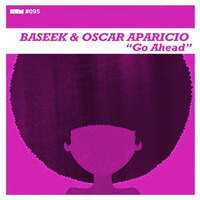 Baseek & Oscar Aparicio - Go Ahead (Original Mix) by BASEEK