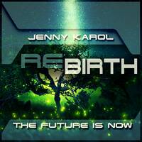 Jenny Karol - ReBirth.The Future is Now ! 154 June 2021 by Jenny Karol ॐ