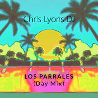 Chris Lyons DJ - Los Parrales (Day Mix) by Chris Lyons DJ