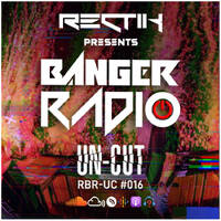 Banger Radio - Uncut - Episode 16 by Rectik
