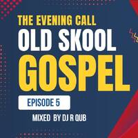 THE EVENING CALL EP 5 OldSkool Kenyan Gospel Hits ft Dj R Qub by R-QUB STUDIOZ MIXXES