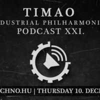 Timao - Industrial Philharmonics Podcast XXI. @ Art Style: Techno by TIMAO