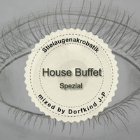 House Buffet Special - Stielaugenakrobatik -- mixed by Dorfkind J-P by House Buffet