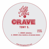 Tony S 'Crave' (Paul Najera & Jr. Quijada Remix) (SC Clip) [Late Night Jackin'] by Tony S