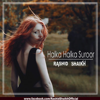 Halka Halka Suroor - Rashid Shaikh Mashup by Rashid Shaikh