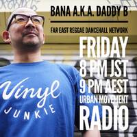 Far East Reggae Dancehall Network - Bana aka Daddy B (Fri 12 Oct 2018) by Urban Movement Radio