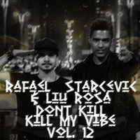 Rafael Starcevic &amp; LiuRosa - Dont Kill My Vibe #12 by Rafael Starcevic & Liu Rosa