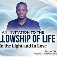 An Invitation to the Fellowship of Life in the Ligt and in Love by Freedom Experience Ministry