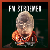 FM STROEMER - Say It Essential Housemix February 2016 | www.fmstroemer.de by FM STROEMER [Official]