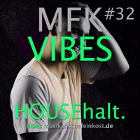 MFK VIBES #32 HOUSEhalt. // 24.06.2016 by Musikalische Feinkost