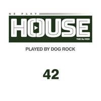 Dog Rock presents We Play House 42 by Dog Rock