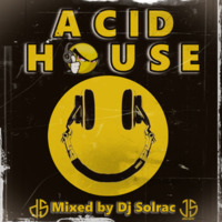 ACID HOUSE Mixed by Dj Solrac (JS MUSIC) by DJ Solrac & J.Palencia - JS MUSIC