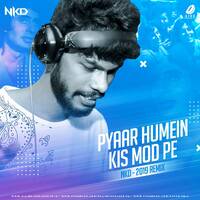 Pyar Humein Kis Mod Pe (Nkd 2019 Powered Mix) by Nkd