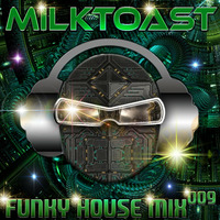 FUNKY HOUSE MIX 009 by MILQTOAST