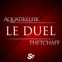 Le Duel #40 : Aquatikelfik VS thetchaff by Le Duel