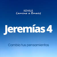 Jeremías 4 | Cambia tus pensamientos by Kehila Camino a Emaus