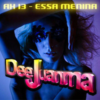 Ax13 - Essa Menina (DeeJuanma Perfect Mix) by DeeJuanma