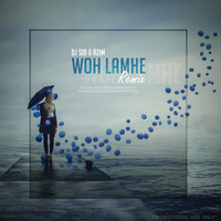 Woh Lamhe - Progressive Chillout Remix - DJ SID &amp; DJ AZIM by Dj Sid & Dj Azim