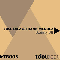 Jose Diez, Frank Mendez - Boeing 88 (original Mix) [Toolbeat Records] by Toolbeat Records