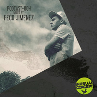 INUSUAL CONCEPT PODCAST 004 Mixed by FECO JIMENEZ by Feco Jimenez