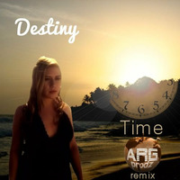Destiny - Time (ARG Prodz Remix) by ARG Prodz