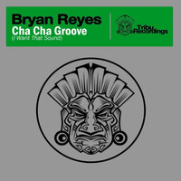 Bryan Reyes - Cha Cha Groove (I Want That Sound) Preview by Bryan Reyes