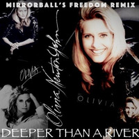 Olivia Newton-John - Deeper Than A River (Mirror Ball's Freedom Remix) DOWNLOAD by Mirror Ball Remixes