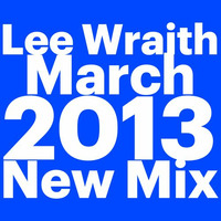 Lee Wraith - March 2013 Mix by lee_w_blue_panda_recs