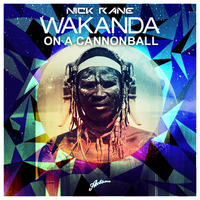 Wakanda On A Cannonball (Nick Rane MashUp) [pitched up] by Nick Rane