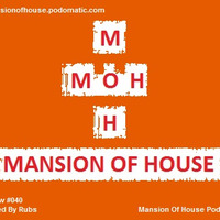 Rubs Presents The Mansion Of House Show #040 Mixed By Rubs by Mansion Of House