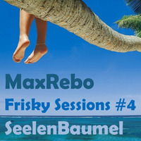 MaxRebo - Frisky Sessions #4 - SeelenBaumel by MaxRebo