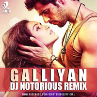 Galliyan - DJ Notorious Remix by DJ Notorious