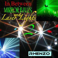 Rhenzo - In Between Mirror Balls And Laser Lights 2 by Rhenzo